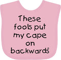 inktastic These Fools Put My Cape on Backwards Baby Bib