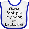 inktastic These Fools Put My Cape on Backwards Baby Bib