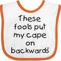inktastic These Fools Put My Cape on Backwards Baby Bib
