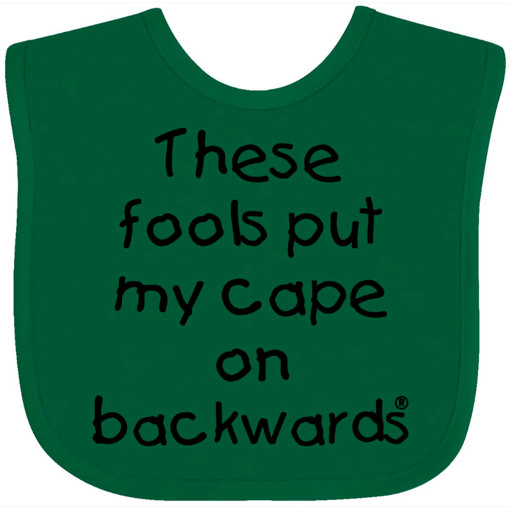 inktastic These Fools Put My Cape on Backwards Baby Bib Green 10a80