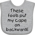 inktastic These Fools Put My Cape on Backwards Baby Bib