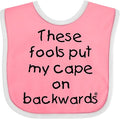inktastic These Fools Put My Cape on Backwards Baby Bib